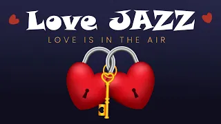 Love Jazz Ballads - Love is in the Air - Smooth Jazz For Love