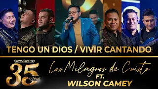 Los Milagros de Cristo ft. Wilson Camey - Tengo Un Dios / Vivir Cantando  - 35 Años (En Vivo)