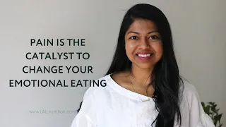 Pain is the Catalyst to Change Your Emotional Eating