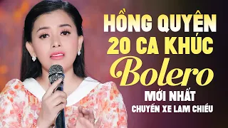 Hồng Quyên 20 Ca Khúc Bolero Mới Nhất - Chuyến Xe Lam Chiều - Hồng Quyên Bolero 2022