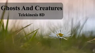 Ghosts and Creatures - Telekinesis 8D🎧 ( Requested Song)