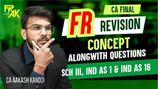 CA Final FR Revision | Sch 3, IND AS 1 & IND AS 16 | Concepts Alongwith Questions | CA Aakash Kandoi