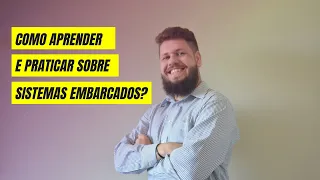 Como aprender e praticar sobre sistemas embarcados?