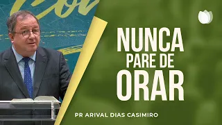 Nunca Pare de Orar | Pr. Arival Dias Casimiro