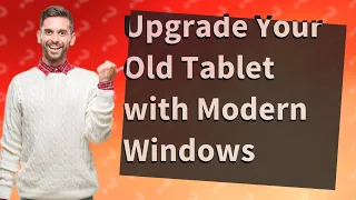 How Can I Install Modern Windows on My 14-Year-Old Tablet?