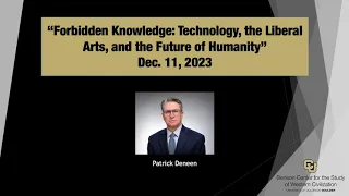 Patrick Deneen: Forbidden Knowledge: Technology, the Liberal Arts, and the Future of Humanity