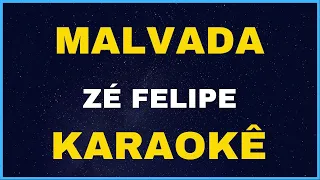 MALVADA- ZÉ FELIPE KARAOKÊ