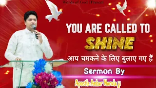 YOU ARE CALLED TO SHINEआप चमकने के लिए बुलाए गए हैं || Sermon By Apostle Ankur Narula ji