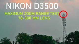 Nikon D3500: The Maximum Zoom Range Test