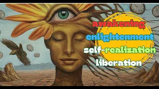 Awakening, Enlightenment, Self Realization, Liberation