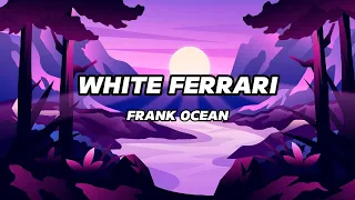 FRANK OCEAN - WHITE FERRARI | LYRICS ❤