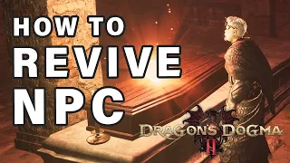 How to Revive NPCs who died | Even QUEST NPCs ► Dragon's Dogma 2