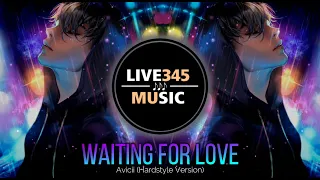 Waiting for love - Avicii (Hardstyle Version) - LIVE345MUSIC