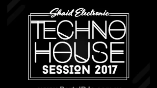 Session Techno House Julio 2017 - Prod. Shaid Electronic