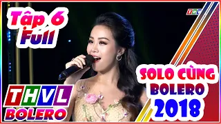 Solo Cùng Bolero 2018 Tập 6 Full | Solo Cùng Bolero mùa 5 tập 6 Full THVL BOLERO