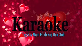 Tag Kis Mam Hlub Koj Dua Qub - Karaoke - Tuam Yaj (lub suab laus)