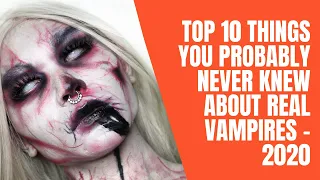 Top 10 Things You Probably Never Knew About Real VAMPIRES - 2020