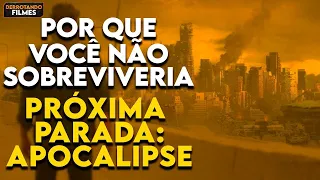 Por Que Você NÃO SOBREVIVERIA em "PRÓXIMA PARADA: APOCALIPSE"