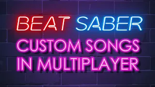 Beat Saber Custom Songs in Multiplayer Oculus Quest/Quest 2 (read description)