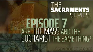 Sacraments #7: Are the Mass and the Eucharist the Same Thing? w/ Fr. Paul Robinson