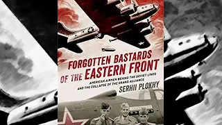 Serhii Plokhii (Plokhy): Forgotten Bastards of the Eastern Front