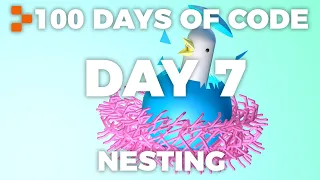 Day 7 - 100 Days of Code: Nesting