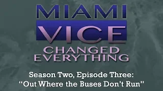 Miami Vice Changed Everything S02E03: Out Where the Buses Don't Run