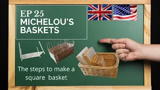 🇬🇧 🇺🇸 Episode 25 : The steps to make a square or rectangular basket.