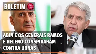 Boletim 247 - Abin e os generais Ramos e Heleno conspiraram contra urnas