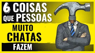 6 Atitudes Imperdoáveis de PESSOAS CHATAS