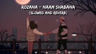 Rozana - Naam Shabana | Shreya Ghoshal | (Slowed and Reverb)