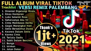 FULL ALBUM VIRAL TIKTOK VERSI REMIX PALEMBANG 2021