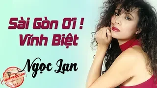 Sài Gòn Ơi! Vĩnh Biệt - NGỌC LAN ( nhạc chất lượng cao lossless)