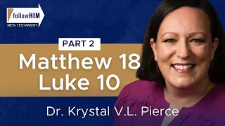 Matthew 18; Luke 10: Part 2 || Dr. Krystal V.L. Pierce || Follow Him || Come Follow Me 2023