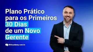 Novo Gerente - Estratégias Práticas para os Primeiros 30 Dias | RH Academy