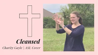 Cleansed | Charity Gayle | ASL Cover