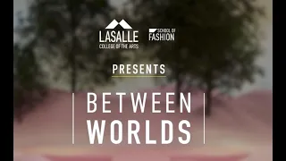 BETWEEN WORLDS : LASALLE GRADUATE FASHION VR180 SHOW 2022