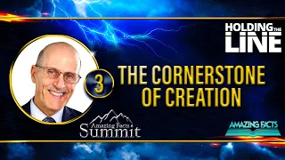 Holding the Line (3 of 7) The Cornerstone of Creation [Doug Batchelor]