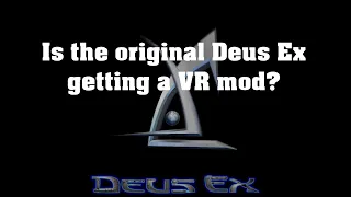 Is the original Deus Ex getting a VR mod?