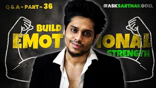 How To Build Emotional Strength 🗿✅ | QnA Part 36 | AskSarthakGoel @SarthakGoel