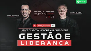 COMO LIDERAR UM TIME DE VENCEDORES| GILBERTO AUGUSTO e MARCUS MARQUES |  SPACECAST#13