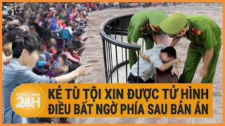 Những kẻ tù tội xin được tử hình, điều chưa ai biết phía sau bản án