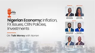 Nigerian Economy: Inflation, FX Issues, CBN Policies, Investments - Talk Money with Norren Ep.1