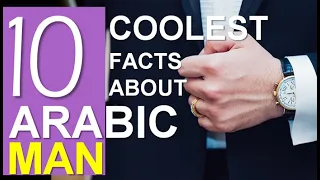 10 Facts about arabic men - the secrets behind the arab man.