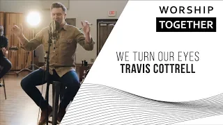 We Turn Our Eyes // Travis Cottrell // New Song Cafe
