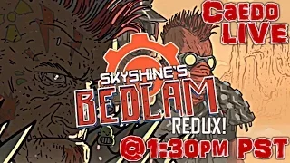 Skyshine's Bedlam Redux (Pt. 2) - Caedo Streams! (Mar. 26, 2016)