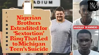 Nigerian Brothers Extradited for ‘Sextortion’ Ring That Led to Michigan Teen’s Suicide
