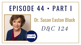 Follow Him Podcast: Doctrine & Covenants 124 : Dr. Susan Easton Black : Episode 44 Part 1