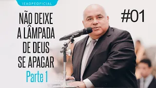 #01 Pastor Ailton José Alves - Não deixe a lâmpada de Deus se apagar - Parte 01