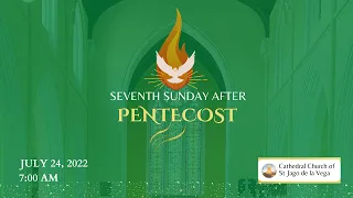 Holy Eucharist - Seventh Sunday after Pentecost | July 24, 2022 - 7:00 am